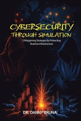 Danny Bruna - Cybersecurity Through Simulation, Häftad