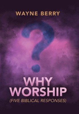 Wayne Berry - Why Worship, Inbunden. Tillgänglighet: Lägg i varukorg