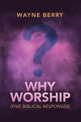 Wayne Berry - Why Worship, Häftad. Tillgänglighet: Lägg i varukorg