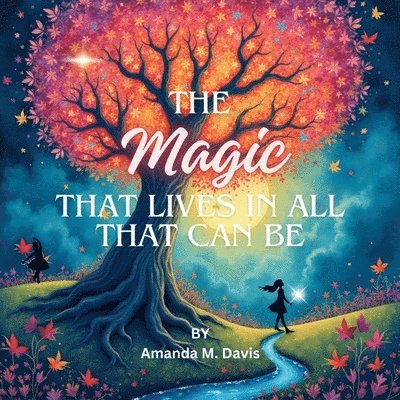 Amanda M Davis - Magic That Lives In All That Can Be, Häftad