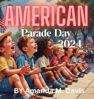 Amanda M Davis - American Parade Day 2024, Inbunden