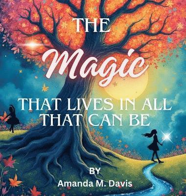 Amanda M Davis - Magic That Lives In All That Can Be, Inbunden