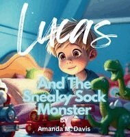 Amanda M Davis - Lucas and the Sneaky Sock Monster, Inbunden