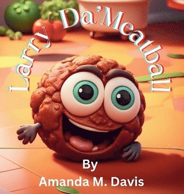 Amanda M Davis - Larry Da' Meatball, Inbunden