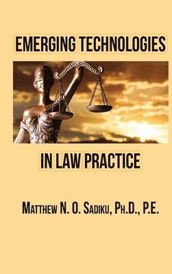 Matthew N O Sadiku - Emerging Technologies in Law Practice, Inbunden