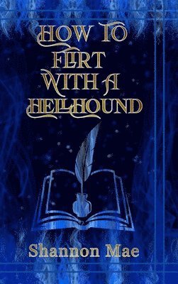 Shannon Mae - How to Flirt With a Hellhound, Inbunden