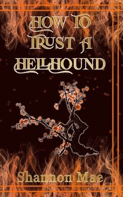 Shannon Mae - How to Trust a Hellhound, Inbunden