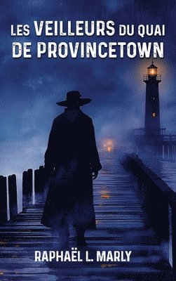 Raphael L Marly - Les veilleurs du quai de Provincetown, Inbunden