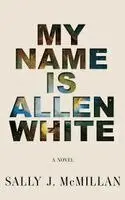 Sally J McMillan - My Name Is Allen White, Inbunden. Tillgänglighet: Lägg i varukorg