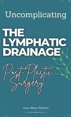 Joao Mario Pereira - Uncomplicating The Lymphatic Drainage, Inbunden. Tillgänglighet: Lägg i varukorg