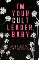 Autumn Christian - I'm Your Cult Leader, Baby, Häftad