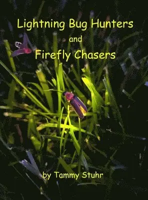 Tammy Stuhr - Lightning Bug Hunters and Firefly Chasers, Inbunden. Tillgänglighet: Lägg i varukorg