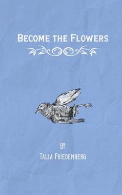 Talia Friedenberg - Become the Flowers, Häftad