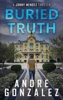 Andre Gonzalez - Buried Truth (Jonny Mendez Series #3), Häftad