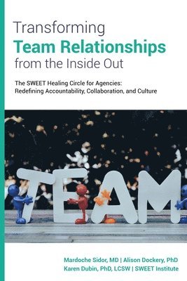 Mardoche Sidor, Karen Dubin, Alison Dockery - Transforming Team Relationships From the Inside Out, Häftad. Tillgänglighet: Lägg i varukorg