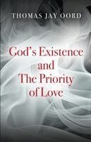 Thomas Jay Oord - God's Existence and the Priority of Love, Häftad