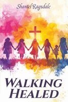 Shantel Ragsdale - Walking Healed, Häftad
