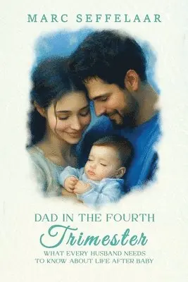 Marc Seffelaar - Dads in the Fourth Trimester What Every Husband Needs to Know About Life After Baby, Häftad. Tillgänglighet: Lägg i varukorg
