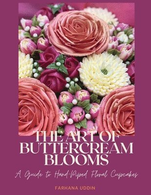 Farhana Uddin - Art of Buttercream Blooms, Häftad. Tillgänglighet: Lägg i varukorg