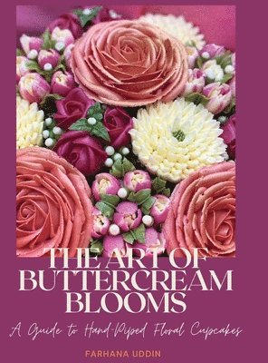 Farhana Uddin - Art of Buttercream Blooms, Inbunden. Tillgänglighet: Lägg i varukorg