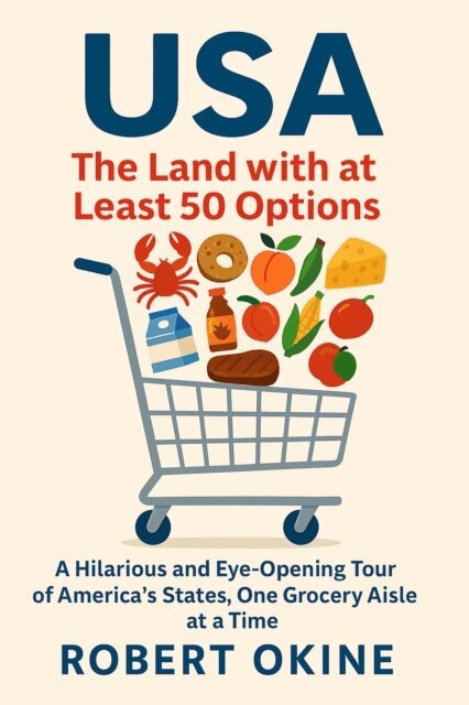 Robert Okine - USA: The Land with at Least 50 Options: A Hilarious and Eye-Opening Tour of America's States, One Grocery Aisle at a Time, E-bok