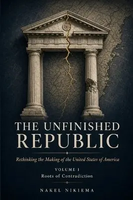 Nakel Nikiema - The Unfinished Republic: Rethinking the Making of the United States of America: Rethinking the Making of the United States of America. Tillgänglighet: Lägg i varukorg