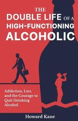 Howard Kane - Double Life of a High-Functioning Alcoholic, Häftad. Tillgänglighet: Lägg i varukorg