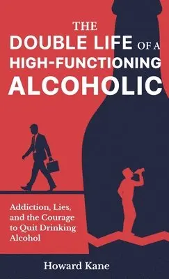 Howard Kane - Double Life of a High-Functioning Alcoholic, Inbunden. Tillgänglighet: Lägg i varukorg