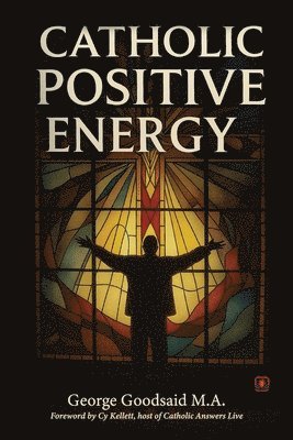 George Goodsaid M a - Catholic Positive Energy, Häftad