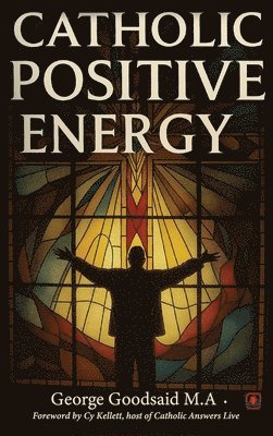 George Goodsaid M a - Catholic Positive Energy, Inbunden