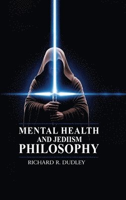 Richard R Dudley - Mental Health and Jediism Philosophy, Inbunden