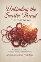Anysia Alexander Archibald - Unbinding the Scarlet Thread the First Weave, Häftad