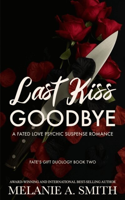 Melanie A. Smith - Last Kiss Goodbye: A Fated Love Psychic Suspense Romance, E-bok