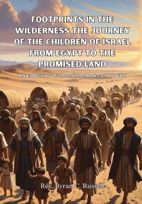 Byran C Russell - Footprints In The Wilderness The Journey Of The Children of Israel From Egypt To The Promised Land, Inbunden