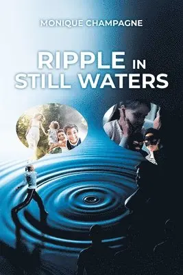 Monique Champagne - Ripple in Still Waters, Häftad. Tillgänglighet: Lägg i varukorg