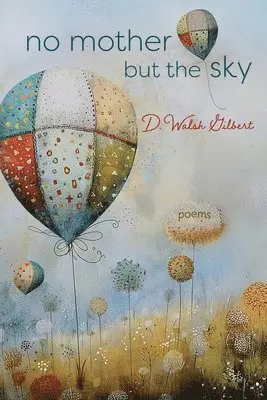 D Walsh Gilbert - no mother but the sky, Häftad. Tillgänglighet: Lägg i varukorg
