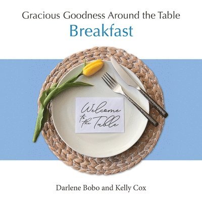 Darlene Bobo, Kelly Cox - Gracious Goodness Around the Table: Breakfast, Häftad