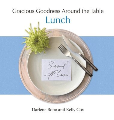 Darlene Bobo, Kelly Cox - Gracious Goodness Around the Table: Lunch, Inbunden