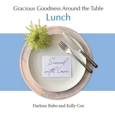 Darlene Bobo, Kelly Cox - Gracious Goodness Around the Table: Lunch, Häftad