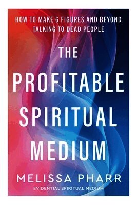 Melissa Pharr - Profitable Spiritual Medium, Häftad