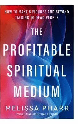 Melissa Pharr - Profitable Spiritual Medium, Inbunden
