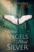 A E Amaris - When Angels Bleed Silver, Häftad