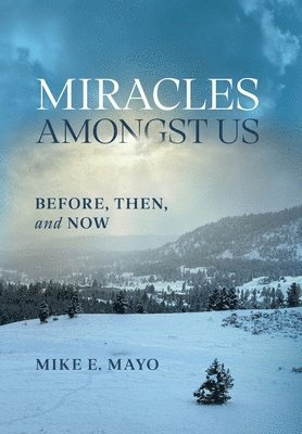 Mike E Mayo - Miracles Amongst Us, Inbunden