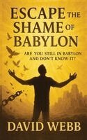 David S Webb - Escape the Shame of Babylon, Inbunden. Tillgänglighet: Lägg i varukorg