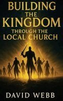 David S Webb - Building the Kingdom Through the Local Church, Inbunden. Tillgänglighet: Lägg i varukorg