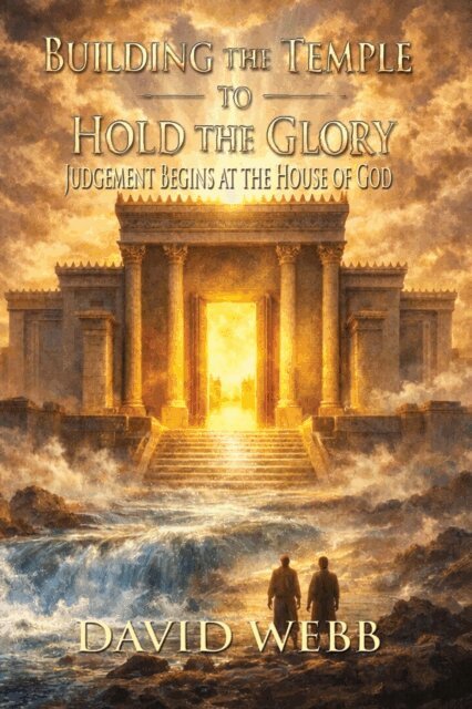 David S Webb - Building the Temple to Hold the Glory: Judgment Begins at the House of God, E-bok. Tillgänglighet: Lägg i varukorg