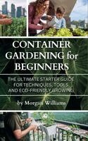 Morgan Williams - Container Gardening for Beginners, Inbunden