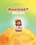 Anxious? Talk to God