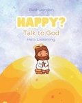 Happy? Talk to God