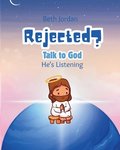 Rejected? Talk to God